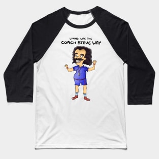 Living life the coach Steve way Baseball T-Shirt